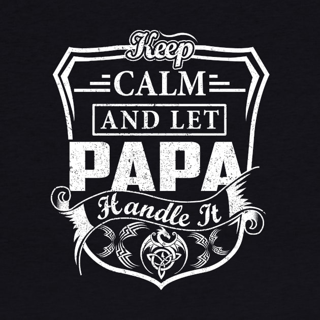 Keep Calm and Let PAPA Handle It by Jenni